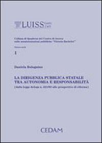 La dirigenza pubblica statale tra autonomia e responsabilit&agrave; (dalla Legge delega n. 421/92 alle prospettive di riforma)