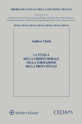 La tutela della libert&agrave; morale nella formazione della prova penale