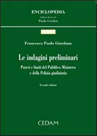 Le indagini preliminari. Poteri e limiti del pubblico ministero e della polizia giudiziaria