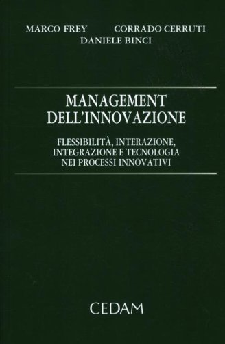 Management dell'innovazione. Flessibilit&agrave;, interazione, integrazione e tecnologia nei processi innovativi