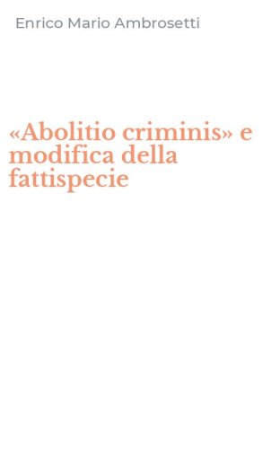 &laquo;Abolitio criminis&raquo; e modifica della fattispecie