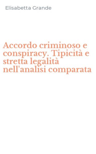 Accordo criminoso e conspiracy. Tipicit&agrave; e stretta legalit&agrave; nell'analisi comparata
