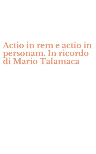 Actio in rem e actio in personam. In ricordo di Mario Talamaca