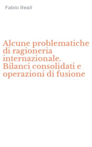 Alcune problematiche di ragioneria internazionale. Bilanci consolidati e operazioni di fusione