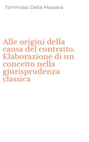 Alle origini della causa del contratto. Elaborazione di un concetto nella giurisprudenza classica