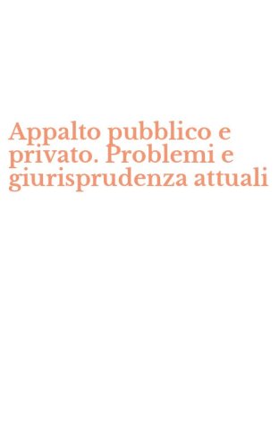 Appalto pubblico e privato. Problemi e giurisprudenza attuali