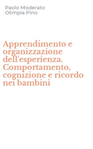 Apprendimento e organizzazione dell'esperienza. Comportamento, cognizione e ricordo nei bambini