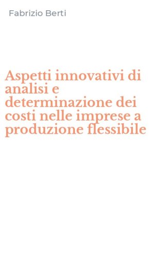 Aspetti innovativi di analisi e determinazione dei costi nelle imprese a produzione flessibile