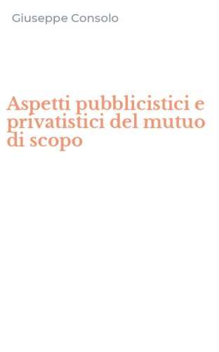 Aspetti pubblicistici e privatistici del mutuo di scopo
