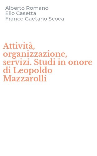 Attivit&agrave;, organizzazione, servizi. Studi in onore di Leopoldo Mazzarolli