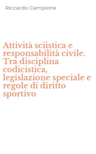 Attivit&agrave; sciistica e responsabilit&agrave; civile. Tra disciplina codicistica, legislazione speciale e regole di diritto sportivo