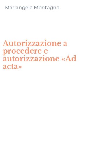 Autorizzazione a procedere e autorizzazione &laquo;Ad acta&raquo;
