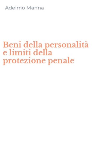 Beni della personalit&agrave; e limiti della protezione penale