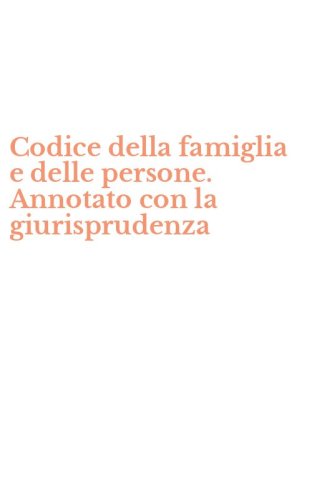 Codice della famiglia e delle persone. Annotato con la giurisprudenza