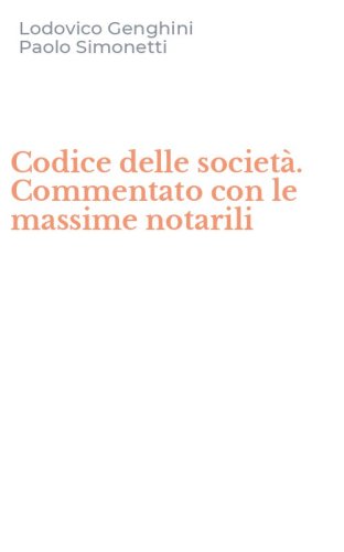 Codice delle societ&agrave;. Commentato con le massime notarili