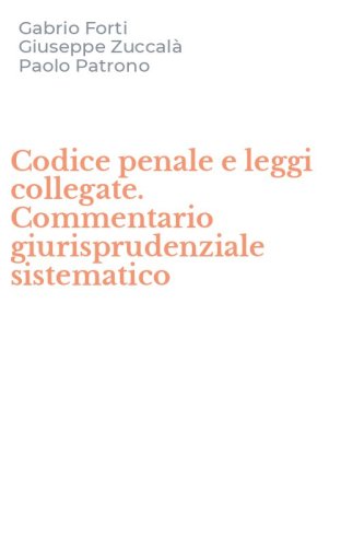 Codice penale e leggi collegate. Commentario giurisprudenziale sistematico