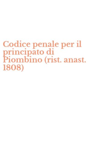 Codice penale per il principato di Piombino (rist. anast. 1808)