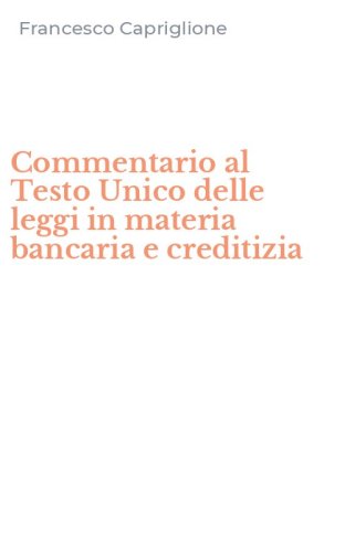 Commentario al Testo Unico delle leggi in materia bancaria e creditizia