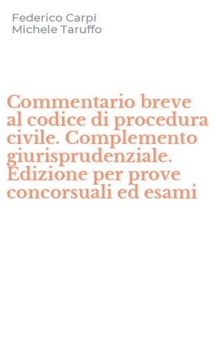 Commentario breve al codice di procedura civile. Complemento giurisprudenziale. Edizione per prove concorsuali ed esami