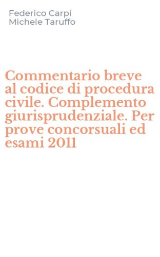 Commentario breve al codice di procedura civile. Complemento giurisprudenziale. Per prove concorsuali ed esami 2011