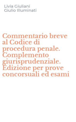 Commentario breve al Codice di procedura penale. Complemento giurisprudenziale. Edizione per prove concorsuali ed esami