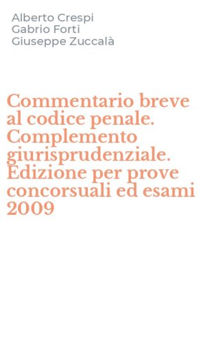 Commentario breve al codice penale. Complemento giurisprudenziale. Edizione per prove concorsuali ed esami 2009
