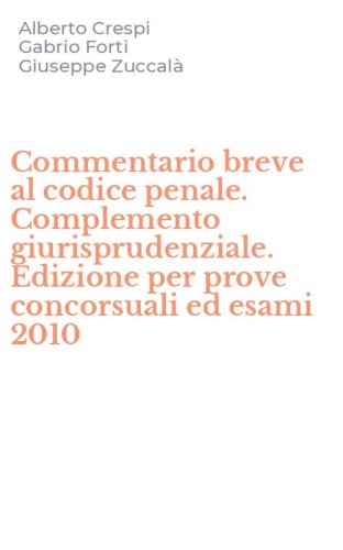Commentario breve al codice penale. Complemento giurisprudenziale. Edizione per prove concorsuali ed esami 2010