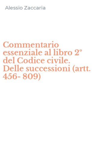 Commentario essenziale al libro 2&ordm; del Codice civile. Delle successioni (artt. 456-809)