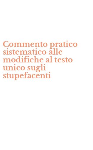 Commento pratico sistematico alle modifiche al testo unico sugli stupefacenti