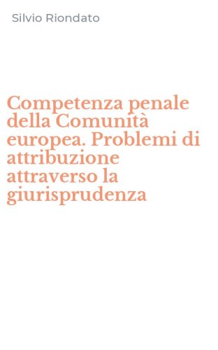 Competenza penale della Comunit&agrave; europea. Problemi di attribuzione attraverso la giurisprudenza