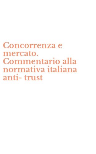 Concorrenza e mercato. Commentario alla normativa italiana anti-trust