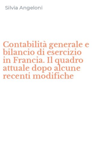Contabilit&agrave; generale e bilancio di esercizio in Francia. Il quadro attuale dopo alcune recenti modifiche