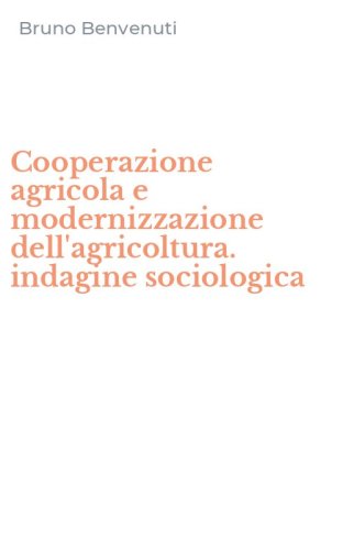 Cooperazione agricola e modernizzazione dell'agricoltura. indagine sociologica