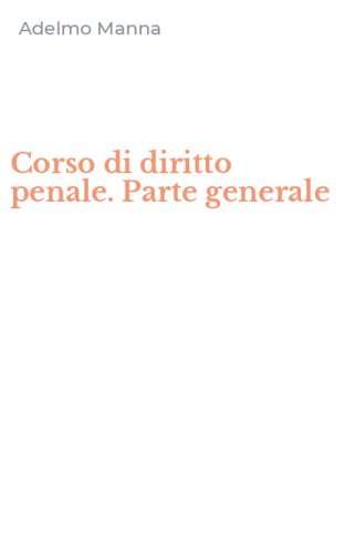 Corso di diritto penale. Parte generale