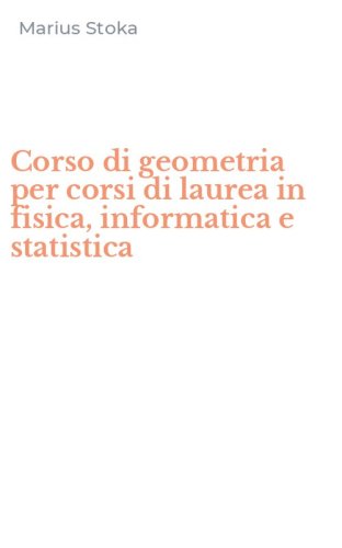 Corso di geometria per corsi di laurea in fisica, informatica e statistica