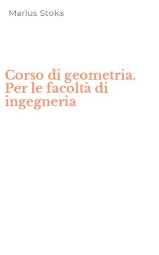 Corso di geometria. Per le facolt&agrave; di ingegneria