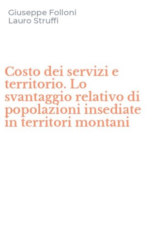 Costo dei servizi e territorio. Lo svantaggio relativo di popolazioni insediate in territori montani
