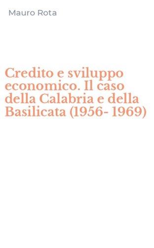 Credito e sviluppo economico. Il caso della Calabria e della Basilicata (1956-1969)
