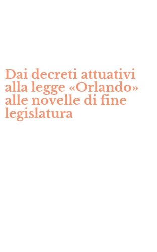 Dai decreti attuativi alla legge &laquo;Orlando&raquo; alle novelle di fine legislatura