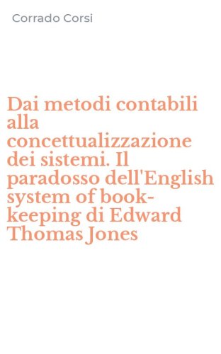 Dai metodi contabili alla concettualizzazione dei sistemi. Il paradosso dell'English system of book-keeping di Edward Thomas Jones