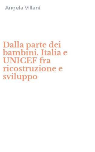 Dalla parte dei bambini. Italia e UNICEF fra ricostruzione e sviluppo