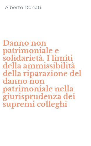 Danno non patrimoniale e solidariet&agrave;. I limiti della ammissibilit&agrave; della riparazione del danno non patrimoniale nella giurisprudenza dei supremi colleghi