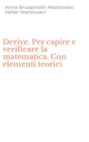 Derive. Per capire e verificare la matematica. Con elementi teorici