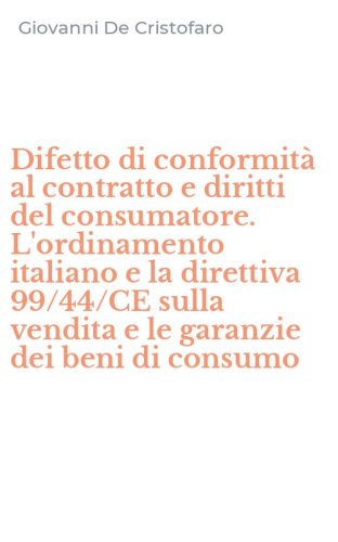 Difetto di conformit&agrave; al contratto e diritti del consumatore. L'ordinamento italiano e la direttiva 99/44/CE sulla vendita e le garanzie dei beni di consumo