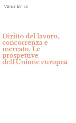Diritto del lavoro, concorrenza e mercato. Le prospettive dell'Unione europea