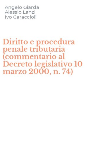 Diritto e procedura penale tributaria (commentario al Decreto legislativo 10 marzo 2000, n. 74)