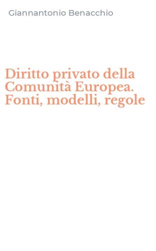 Diritto privato della Comunit&agrave; Europea. Fonti, modelli, regole