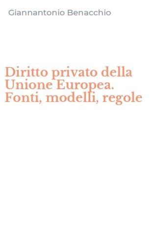 Diritto privato della Unione Europea. Fonti, modelli, regole