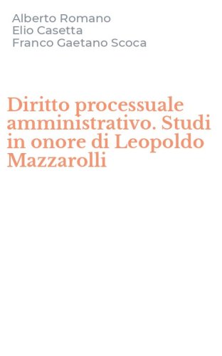Diritto processuale amministrativo. Studi in onore di Leopoldo Mazzarolli