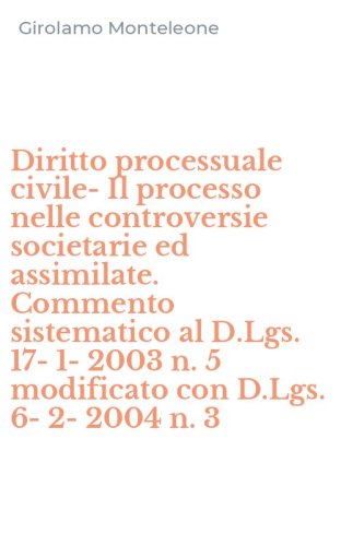 Diritto processuale civile-Il processo nelle controversie societarie ed assimilate. Commento sistematico al D.Lgs. 17-1-2003 n. 5 modificato con D.Lgs. 6-2-2004 n. 3